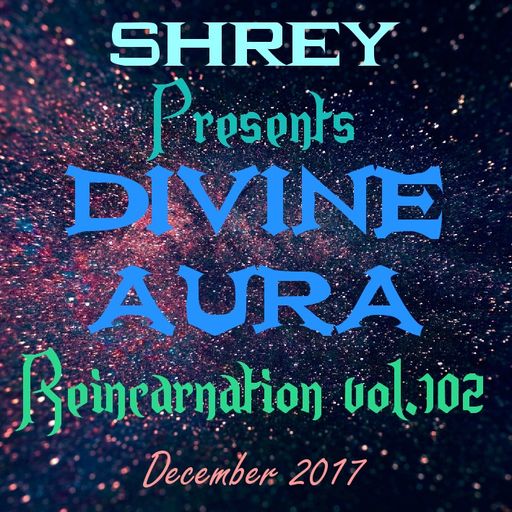 Shrey Pres. Divine Aura - Reincarnation Vol.102