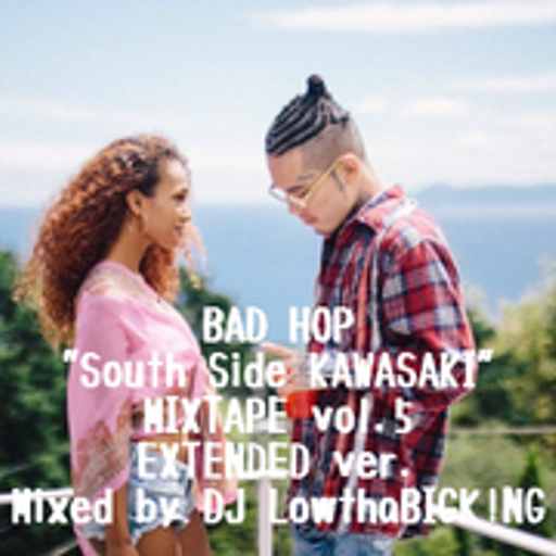 BAD HOP"South Side KAWASAKI"MIXTAPE EXTENDED ver. vol.6
