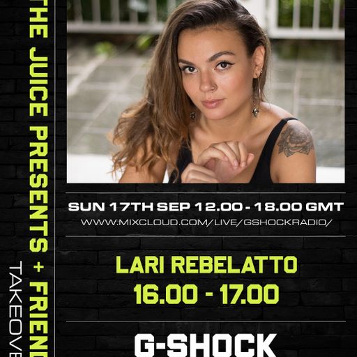 G-Shock Radio - THe Juice presents Lari Rebelato - 17/09