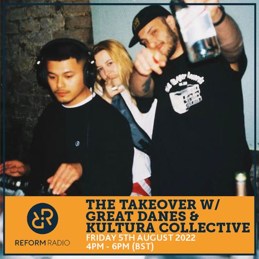 The Takeover w/ Great Danes & Kultura Collective 5th August 2022
