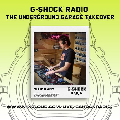 G-SHOCK RADIO - The Underground Garage Takeover - Ollie Rant - 21/07