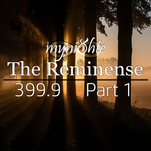 The Reminense 399.9 - Part 1