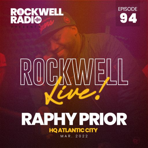 ROCKWELL LIVE! RAPHY PRIOR @ HQ ATLANTIC CITY - MAR 2022 (ROCKWELL RADIO 094)
