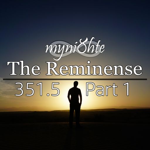 The Reminense 351.5 - Part 1