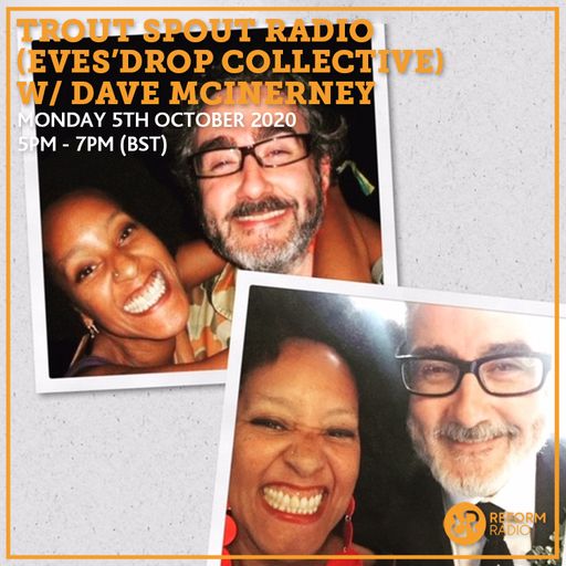 Trout Spout Radio (Eves’Drop Collective) w/ Dave McInerney 5th October 2020
