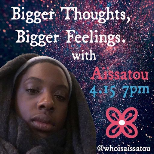 bigger thoughts, bigger feelings.