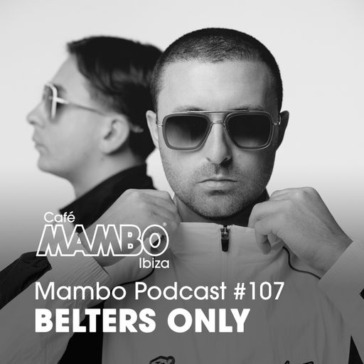 Cafe Mambo Ibiza – Mambo Radio #107 (ft. Belters Only Guest Mix)