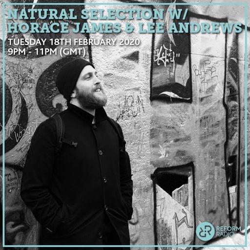 Natural Selection w/ Horace James & Lee Andrews 18th February 2020
