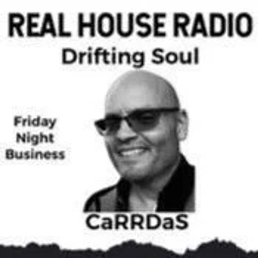 REAL HOUSE RADIO PRESENTS DRIFTING SOUL by CaRRDaS - Friday Night Business