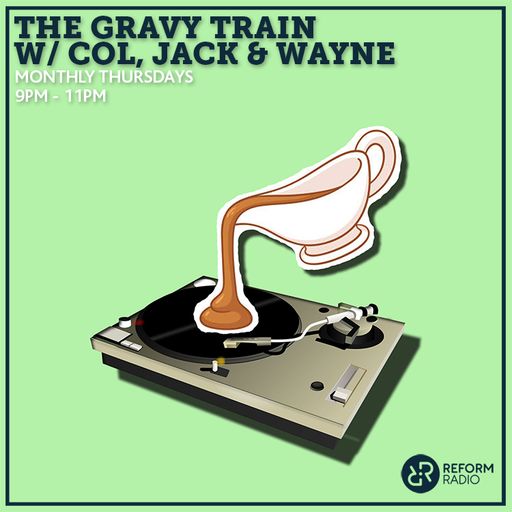 The Gravy Train w/ Col, Jack & Wayne 11th April 2019