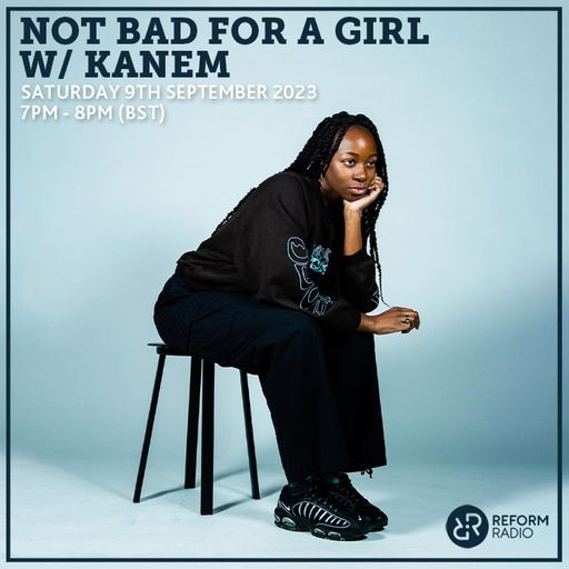 Not Bad For A Girl w/ Kanem 9th September 2023