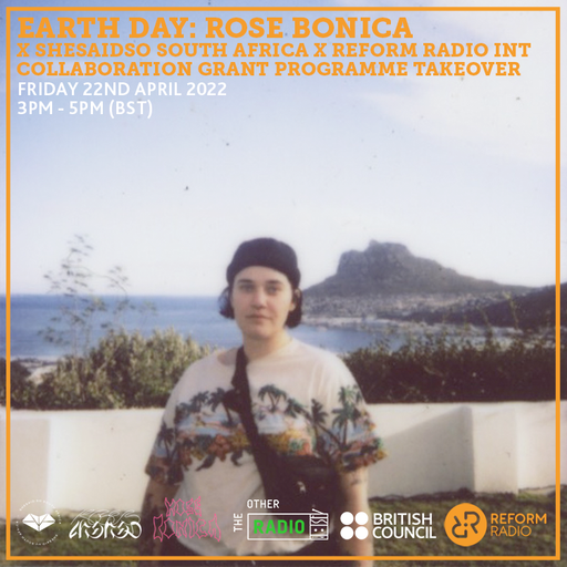 Earth Day: Rose Bonica x SheSaidSo South Africa x Reform Radio 22nd April 2022