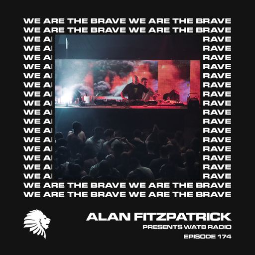 We Are The Brave Radio 174 (Alan Fitzpatrick LIVE @ Motion, Bristol - 24 July)