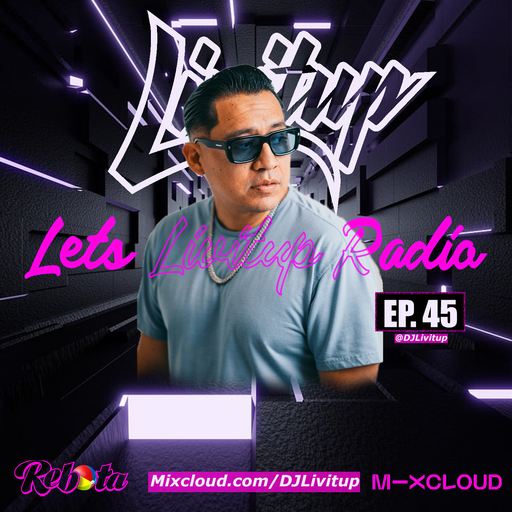 Lets Livitup Radio EP. 45 - DJ Livitup Miami
