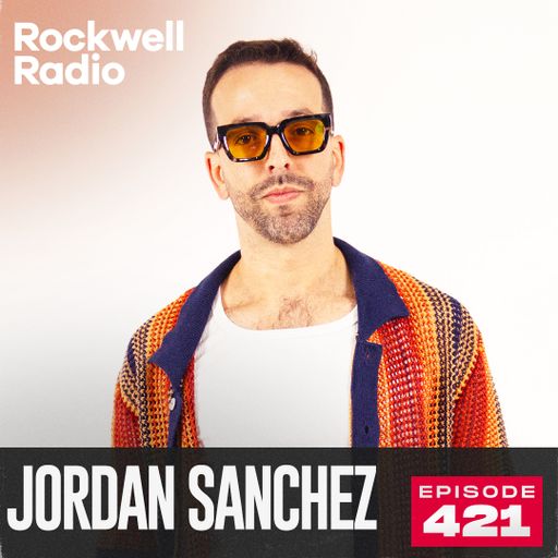 ROCKWELL RADIO - JORDAN SANCHEZ - MAY 2025 (EP. 421)