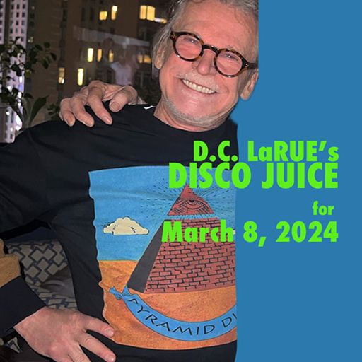 D.C. LaRue’s DISCO JUICE for March 8th, 2024