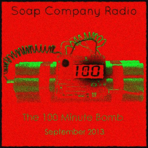 Soap Company Radio - The 100 Minute Bomb - September 2013