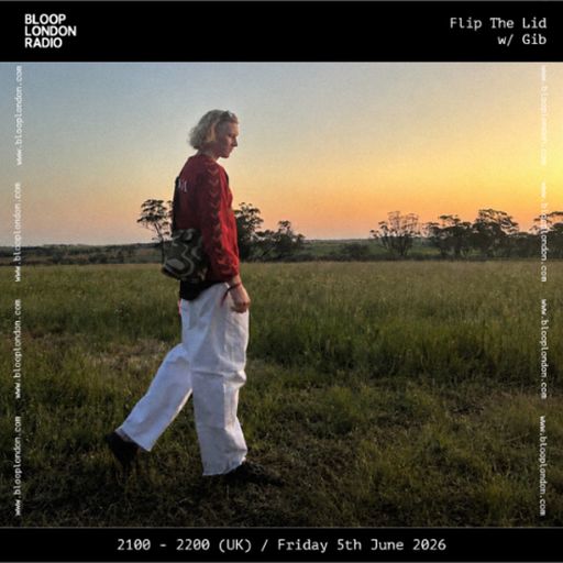 Flip The Lid w/ Gib - 05.06.26  [Bloop London Radio]