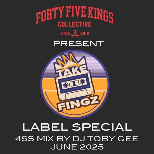 The Forty Five Kings Collective Present the 'Take Fingz' Label Special Mixed by DJ Toby Gee