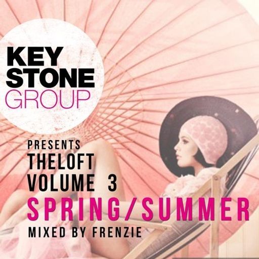 Keystone Group presents The Loft Volume 3 - Spring Summer (Mixed by Frenzie)