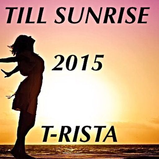 T-risTa  Till Sunrise 2015 Essential Summer Dj Set