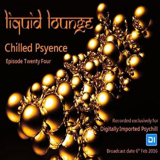 Liquid Lounge - Chilled Psyence (Episode Twenty Four) Digitally Imported Psychill February 2016
