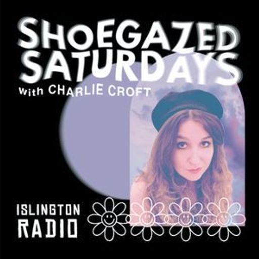 Shoegazed Saturdays with Charlie Croft (19/03/2022)