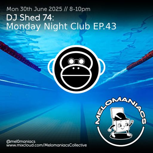 Dj shed 74 // Monday Night Club Ep 43 // 30.06.25 // Melomaniacs Live
