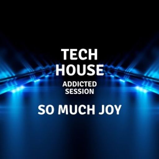 Tech House - So Much Joy - "Addicted session" 12.06.2021