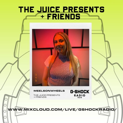 G_Shock Radio - The Juice Presents + Friends - MEELSONWHEELS - 28/01