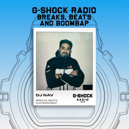 G-SHOCK Radio Presents... Breaks, Beats and Boombap with Dj Nav - 01/11