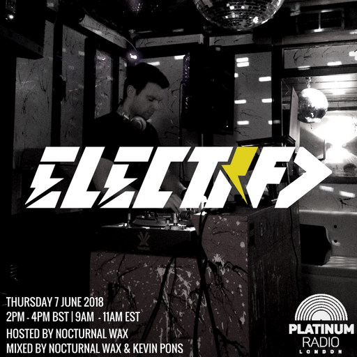 The Electrified Broadcast 035 with Nocturnal Wax & Kevin Pons (Thursday 7 June 2018 @ 2pm)