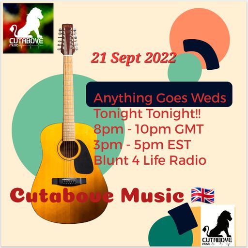 CUTABOVE MUSIC UK 21 SEPT 2022 ANYTHING GOES WEDS BLUNTS 4 LIFE RADIO