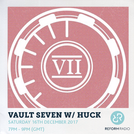 Vault Seven w/ Huck 16th December 2017