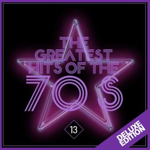 GREATEST HITS OF THE SEVENTIES :13 - DELUXE EDITION