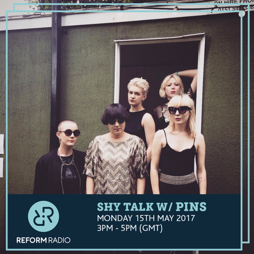 Shy Talk w/ PINS 15th May 2017