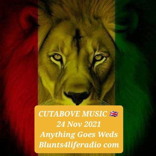 CUTABOVE MUSIC 24 NOV 2021 ANYTHING GOES WED BLUNTS4LIFERADIO.COM