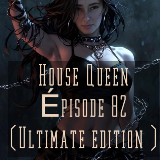 House Queen. - Episode 82 ( Ultimate House edition )