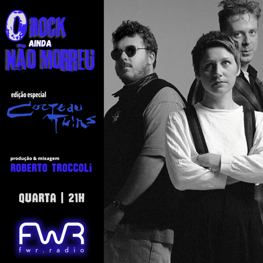 O Rock Ainda Não Morreu 054 - Cocteau Twins - 12.10.2022