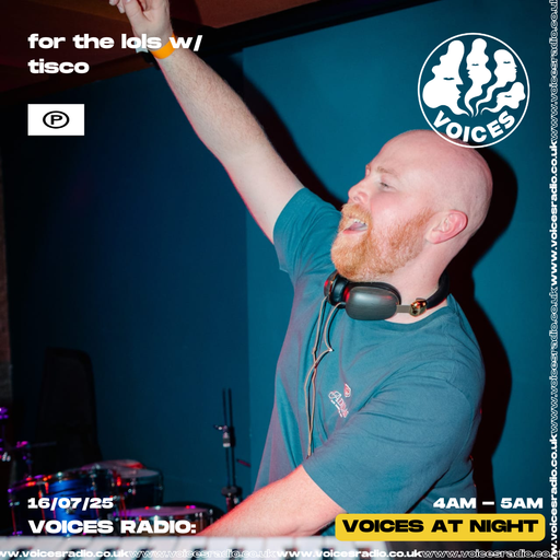 for the lols w/ tisco - 16/07/25 - Voices Radio
