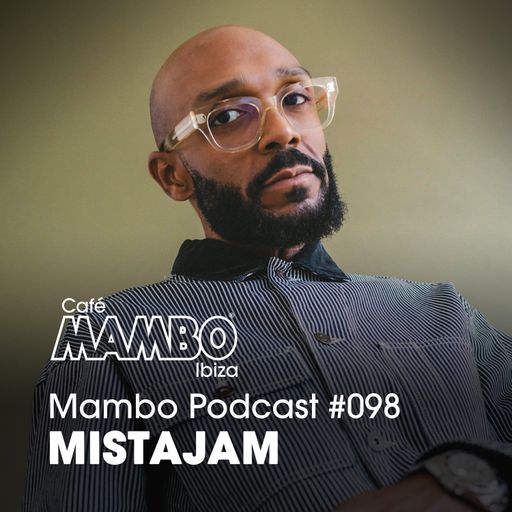 Cafe Mambo Ibiza – Mambo Radio #098 (ft. MistaJam Guest Mix)