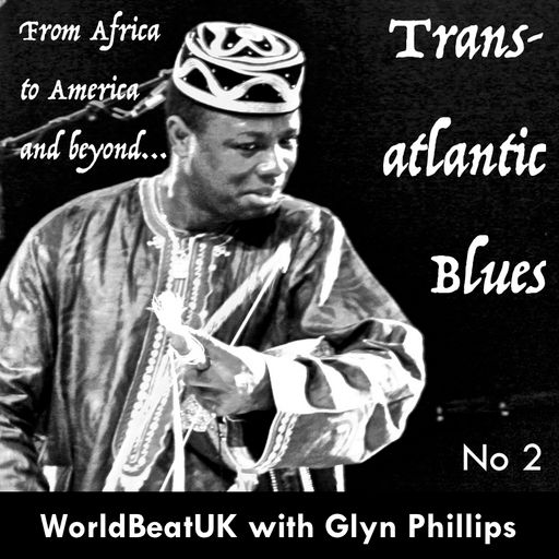 WorldBeatUK with Glyn Phillips - Transatlantic Blues 2 (29/08/2016)