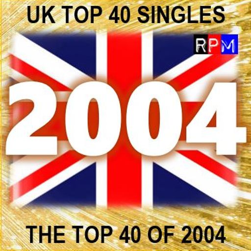 THE TOP 40 SINGLES OF 2004 [UK] *SELECT EARLY ACCESS*