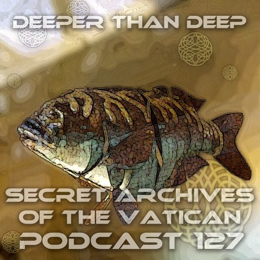 Deeper Than Deep - Secret Archives of the Vatican Podcast 127