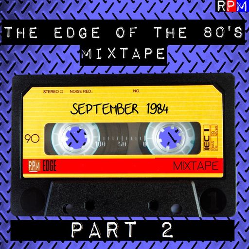 THE EDGE OF THE 80'S MIXTAPE : SEPTEMBER 1984 (2) *SELECT EARLY ACCESS*