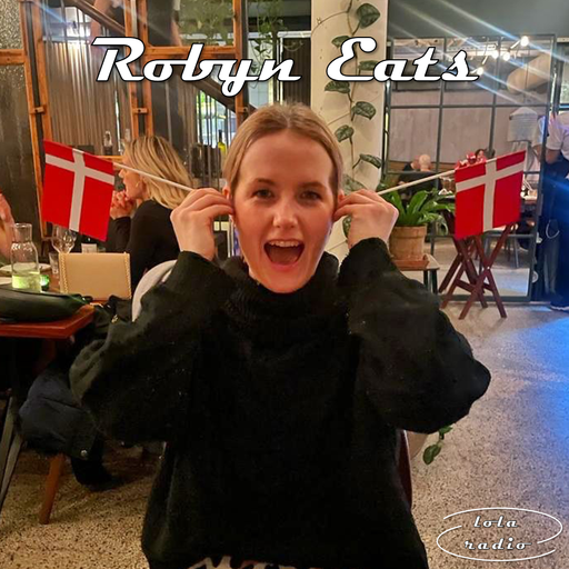 Lola Radio | Robyn Eats 005 | 29.01.23