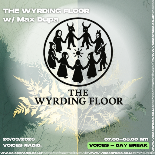 The Wyrding Floor w/ Max Dupa - 19/04/26 - [Voices Radio]