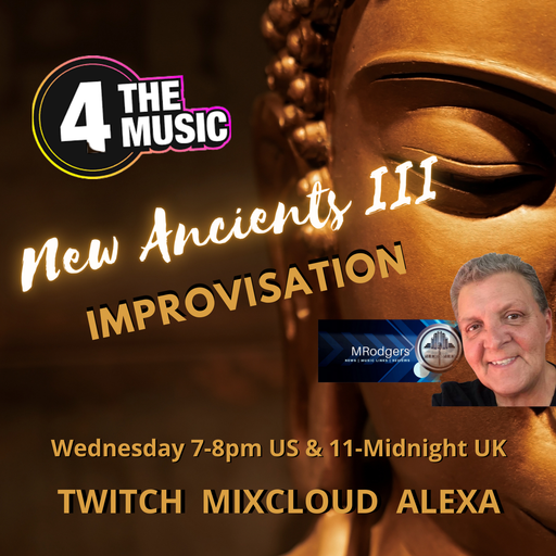 MRodgers - 4TM Exclusive - New Ancients III - Improvisation - 23 March 2022