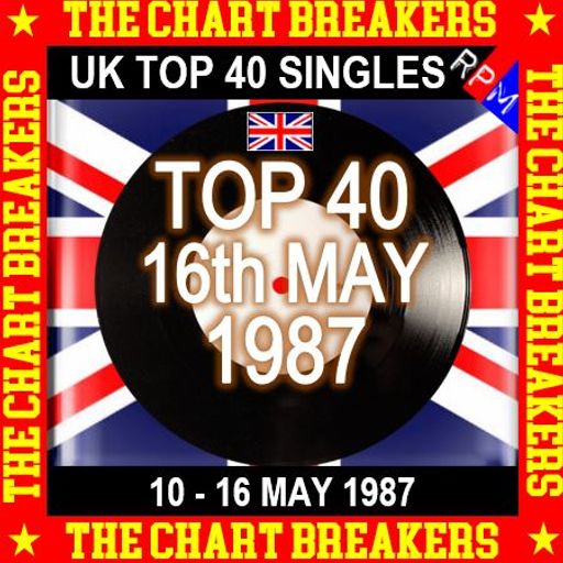 UK TOP 40 : 10 - 16 MAY 1987 - THE CHART BREAKERS