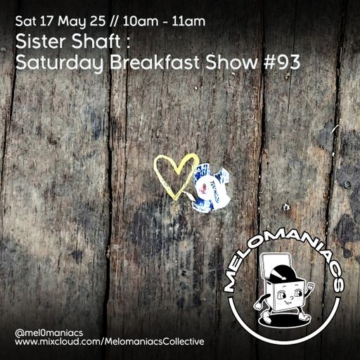 Sister Shaft Saturday Breakfast Show #93 // 17.05.25 // Melomaniacs Live